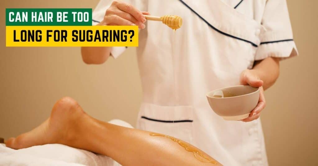 Can Hair Be Too Long for Sugaring? Discover the Ideal Length!