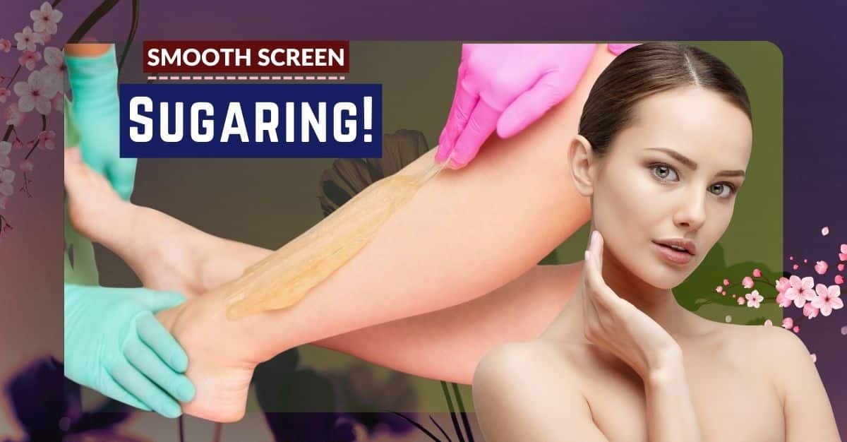 Achieve Smooth Skin with Sugaring | Detailed Guide