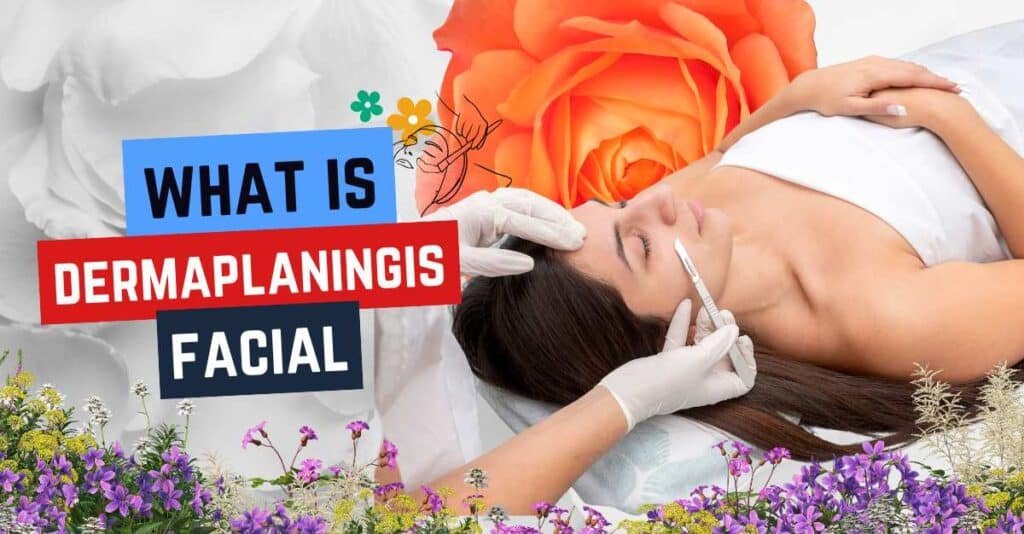 What Is Dermaplaning Facial