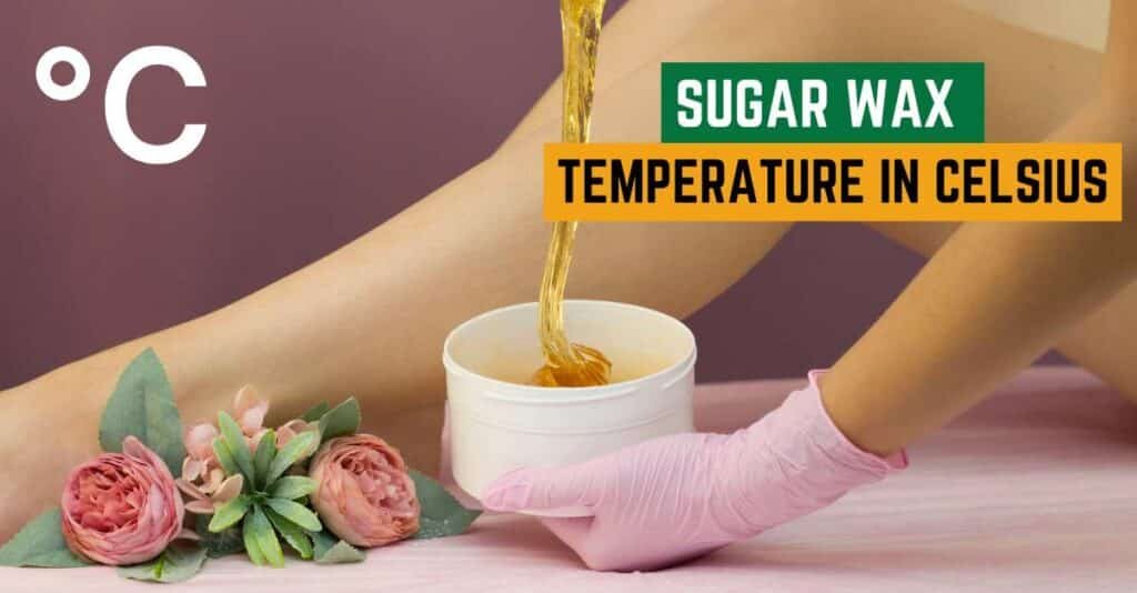 Sugar Wax Temperature in Celsius