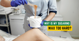 Why Is My Sugaring Wax Too Hard?