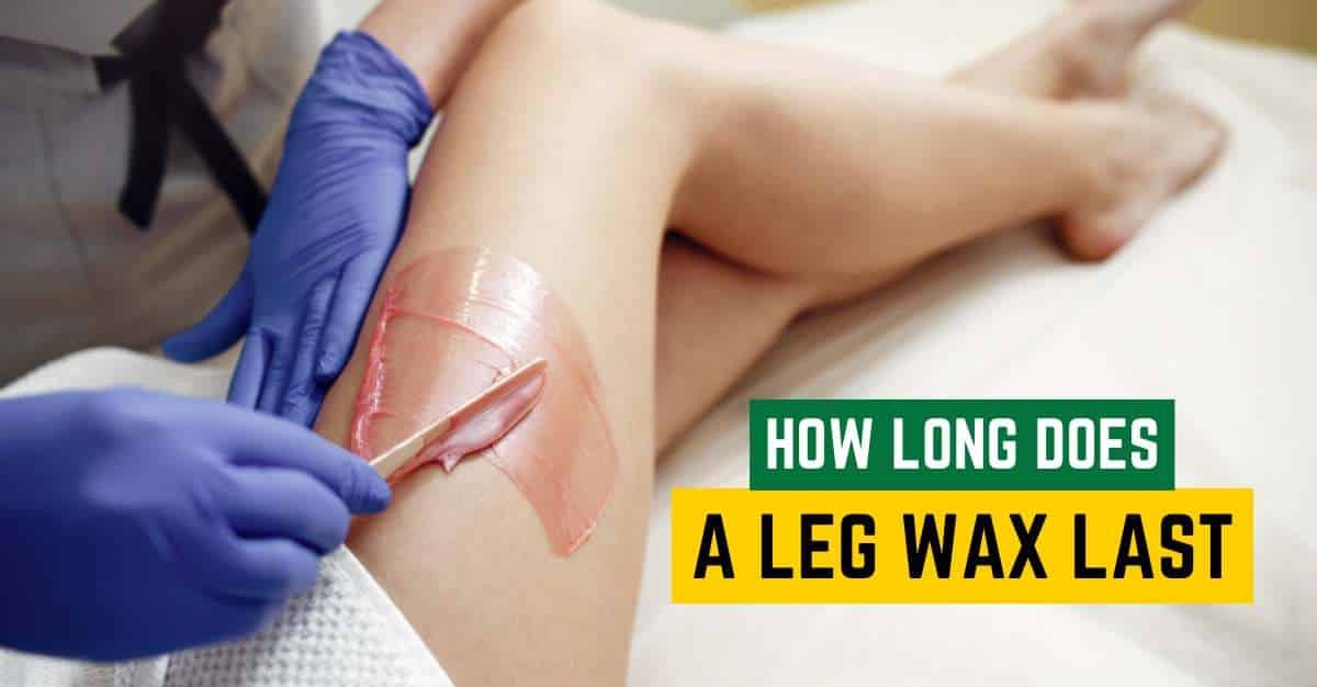 How Long Does A Leg Wax Last?