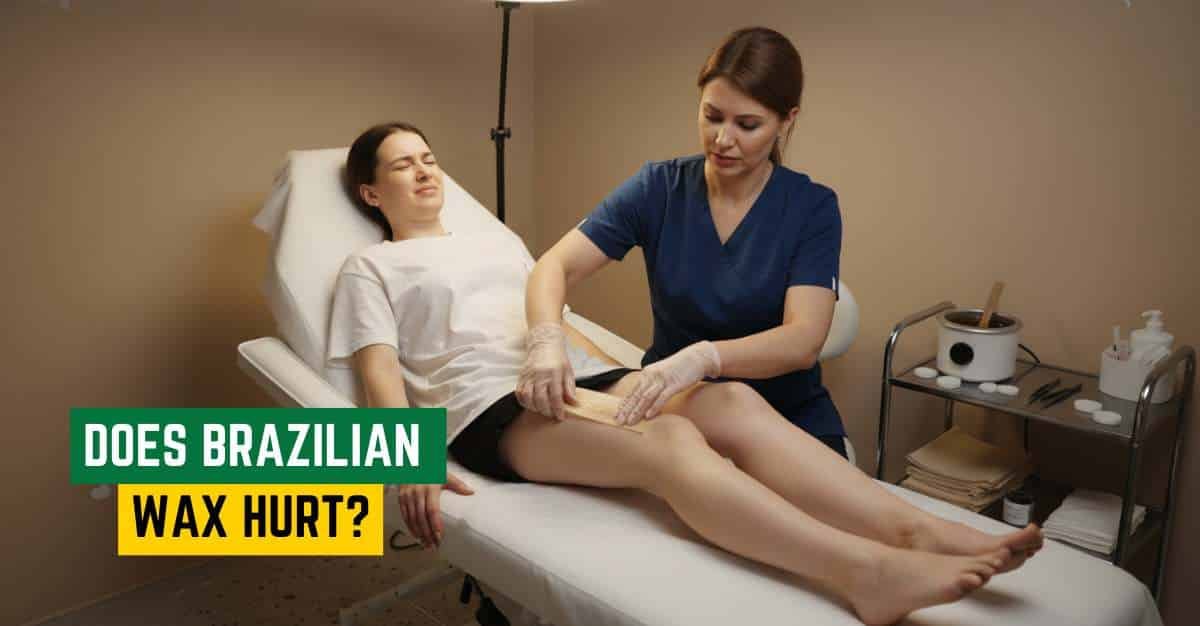 Does Brazilian Wax Hurt? Know Before Proceeding!