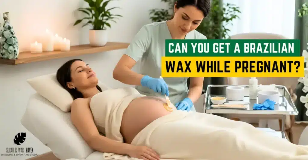 Can You Get A Brazilian Wax While Pregnant?