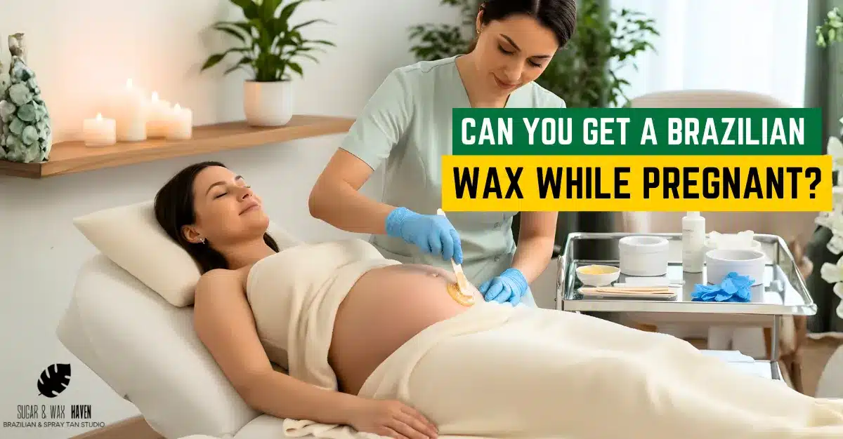 Can You Get A Brazilian Wax While Pregnant?
