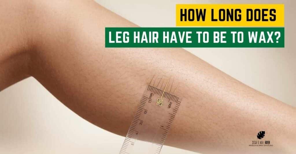 How Long Does Leg Hair Have to Be to Wax
