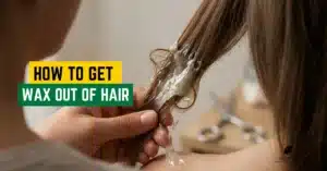 How to Get Wax Out of Hair - Sugar Wax Heaven