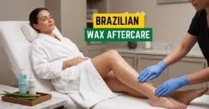 Brazilian Wax Aftercare in 2026